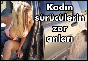 Kadın sürücülerin zor anları