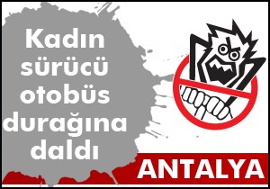 Kadın sürücü otobüs durağına daldı