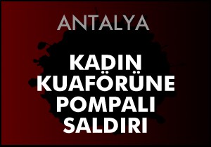 Kadın kuaförüne ateş açıldı