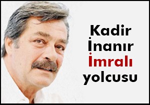 Kadir İnanır İmralı ya gidiyor