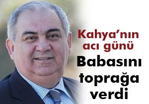 Erdoğan Kahya babasını toprağa verdi