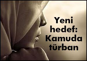 Yeni hedef: kamuda türban