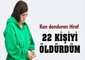 22 kişiyi öldürdüm