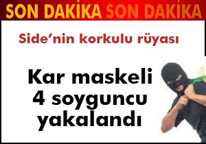 Side'de kar maskeli 4 soyguncu yakalandı