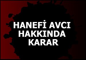 Hanefi Avcı hakkında karar