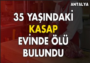 Kasap evinde ölü bulundu