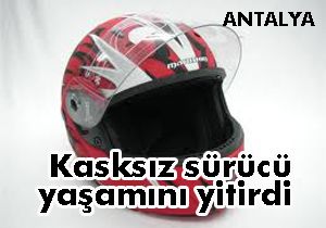 Antalya'da kasksız sürücü yaşamını yitirdi