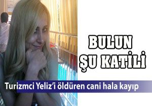 Yeliz Tek'in katili halen aramızda