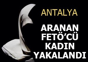 FETÖ'cü kadın Antalya'da yakaladı