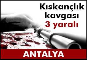 Kıskançlık kavgası: 3 yaralı