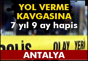 Yol verme kavgasına 7 yıl 9 ay hapis