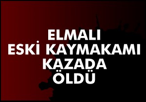 Eski kaymakam trafik kazasında hayatı kaybetti