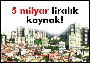 5 milyar liralık kaynak!