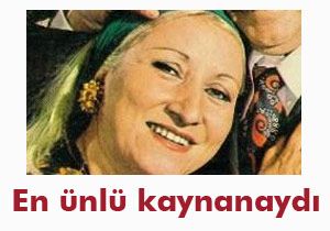 En ünlü kaynana Leman Çıdamlı öldü