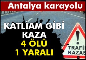 Katliam gibi kaza, 4 ölü 2 yaralı
