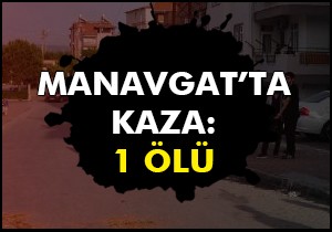 Manavgat'ta kaza: 1 ölü