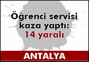 Öğrenci servisi kaza yaptı: 14 yaralı