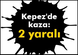 Kepez de kaza: 2 yaralı