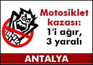 Motosiklet kazası: 1 i ağır, 3 yaralı