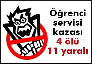 Öğrenci servisi minibüsle çarpıştı: 4 ölü, 11 yaralı