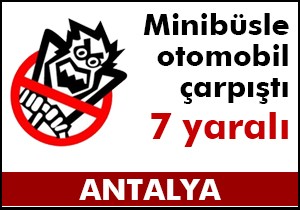 Minibüsle otomobil çarpıştı: 7 yaralı