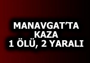 Manavgat'ta kaza: 1 ölü, 2 yaralı