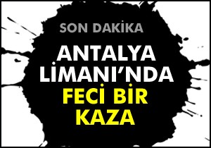 Antalya Limanı nda feci bir kaza