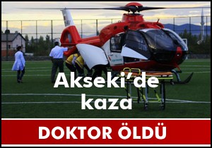 Akseki'de kaza; Bir doktor öldü