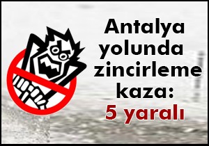 Afyon- Antalya yolunda iki zincirleme kaza: 5 yaralı