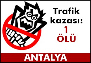 Finike'de kaza: 1 ölü