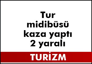 Tur midibüsü kaza yaptı; 2 yaralı