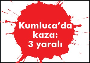 Kumluca'da kaza; 3 yaralı