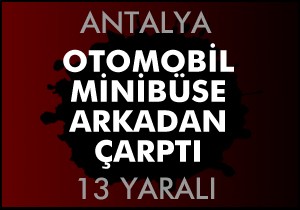 Otomobil ışıkta bekleyen minibüse arkadan çarptı: 13 yaralı