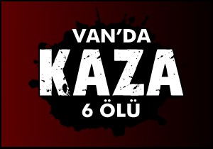 Van da kaza; 6 ölü