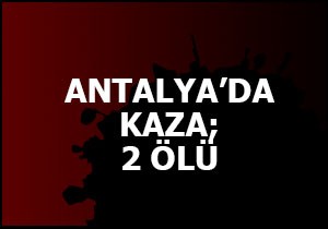 Antalya'da kaza; 2 ölü