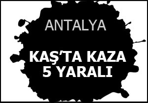 Kaş'ta kaza; 5 yaralı