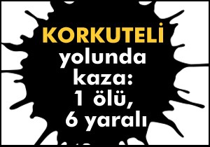 Korkuteli'nde otomobil tarlaya uçtu: 1 ölü, 6 yaralı