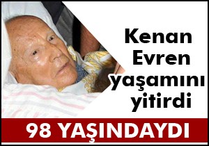 Kenan Evren hayatını kaybetti