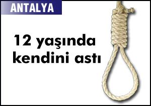 12 yaşında kendini astı