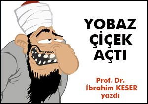 Yobaz çiçek açtı