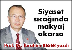 Siyaset sıcağında makyaj akarsa