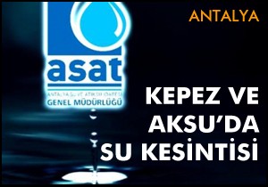 Kepez ve Aksu’da su kesintisi