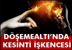 Döşemealtı'nda kesinti işkencesi