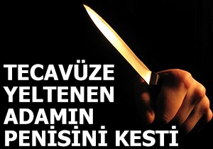 Tecavüze yeltenen adamın penisini kesti