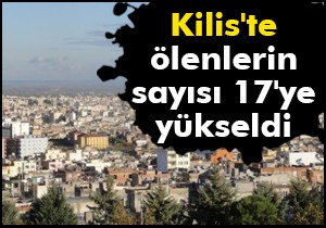 Kilis'te ölenlerin sayısı 17'ye yükseldi!