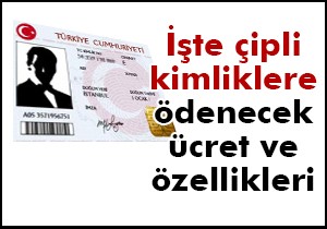 İşte çipli kimlik, ödenecek ücret ve özellikleri