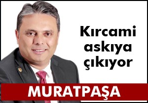 Kırcami askıya çıkıyor