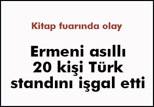 Ermeni asıllı 20 kişi Türk standını işgal etti