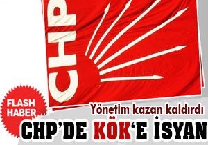 CHP’de Kök’e isyan