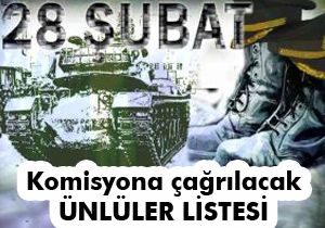 28 Şubat Komisyonu'na çağrılacakların listesi